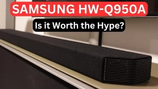 SAMSUNG HW-Q950A Soundbar Review: Is it Worth the Hype?