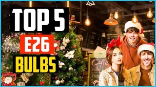 Top 5 Best E26 Bulbs in 2024 Reviews