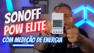 ⚡SONOFF POW ELITE – Mede a Energia em tempo real e ainda é um relé inteligente cheio de recursos