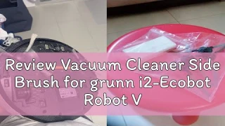 Review Vacuum Cleaner Side Brush for grunn i2-Ecobot Robot Vacuum Cleaner Parts Accessories