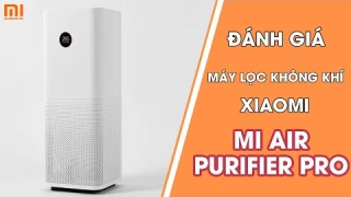 Review máy lọc không khí có công suất ‘Khủng’ nhất  Mi Air Purifier Pro - Xiaomi Việt