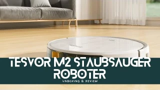 Tesvor M2 Staubsauger Roboter - Unboxing und Review: Saugen und Wischen in einem Gerät!