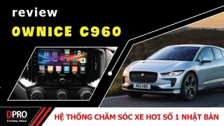 Review sơ lược về màn hình Ownice C960 | DPRO Viet Nam