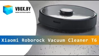 Xiaomi Roborock Vacuum Cleaner T6, обзор - vbox.by