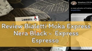 Review Bialetti Moka Express Nera Black -  Express Espresso Maker Moka pot Mokapot