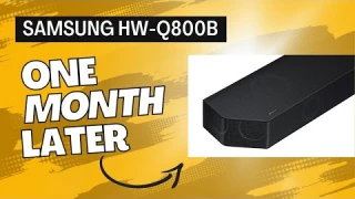 Samsung HW-Q800B Soundbar: 1 month Later Review